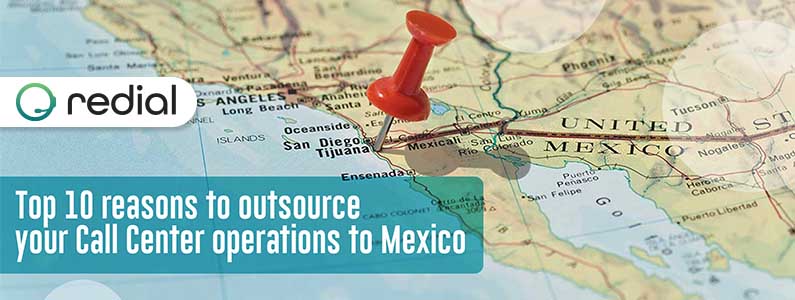 Top 10 reasons to outsource your call center operations to Mexico