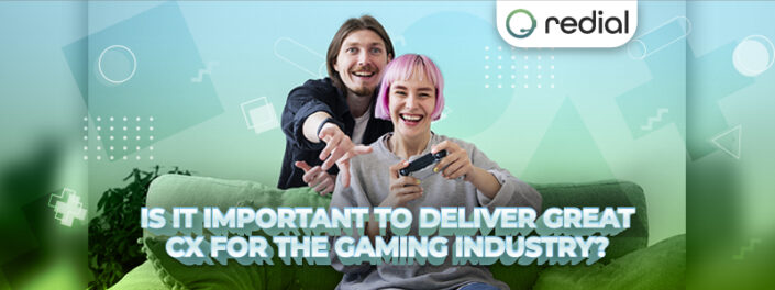 banner is it important to deviler great cx for the gaming industry