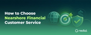 How to Choose Nearshore Financial Customer Service